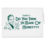 Do You Think I'm Made Of Money? (Dadism #16) Card