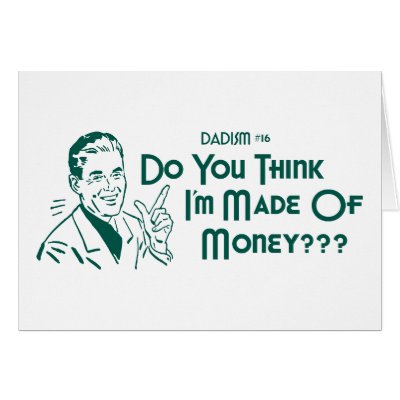 Do You Think I'm Made Of Money? (Dadism #16) Greeting Card by LushLaundry