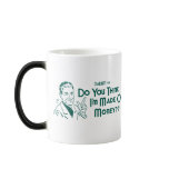 Do You Think I'm Made Of Money? (Dadism #16) Coffee Mug