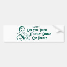 Do You Think Money Grows On Trees? (Dadism #63) Bumper Stickers