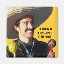 “Do You Want to Have a Party at My House?” Magnets
