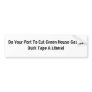 Do Your Part To Cut Green House GassesDuck Tape... Bumper Stickers
