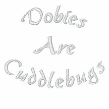Dobies Are Cuddlebugs Embroidered Ladies T Shirt