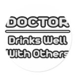 Doctor...Drinks Well With Others