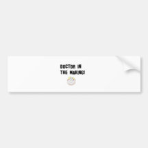 Doctor in the making bumper stickers