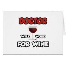 Doctor ... Will Work For Wine Cards