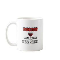 Doctor ... Will Work For Wine Coffee Mug