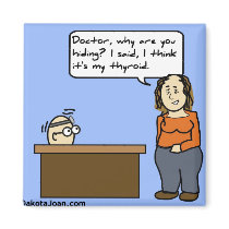 Doctors are afraid of treating thyroids refrigerator magnet