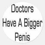 Doctors Have A Bigger Penis Round Sticker