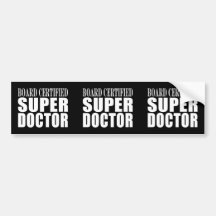 Doctors Parties : Board Certified Super Doctor Bumper Sticker