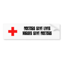Doctors save lives - Nurses save doctors sticker Bumper Sticker
