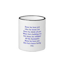 Does he love you Like he loves me Does he think... Mug