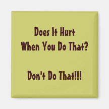 Does It Hurt When You Do That? Magnet