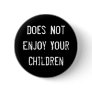 Does Not Enjoy Your Children Button