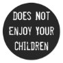 Does Not Enjoy Your Children Sticker