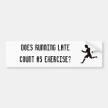 Does running late count as exercise? bumper sticker