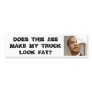 Does This Ass Make My Truck Look Fat? Bumper Sticker