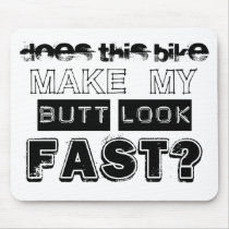Does This Bike Make My Butt Look Fast Mouse Pads