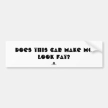 Does this car make me look fat? bumper sticker