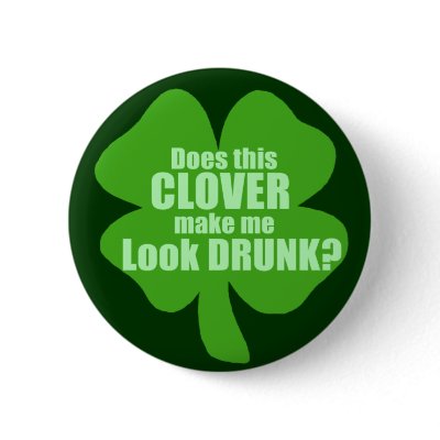 Does This Clover Make Me Look Drunk? by Shamrockz