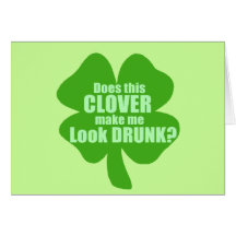 Does This Clover Make Me Look Drunk? Greeting Cards