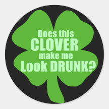 Does This Clover Make Me Look Drunk? Round Stickers