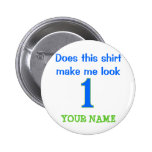 Does This Shirt Make Me Look 1? Pin
