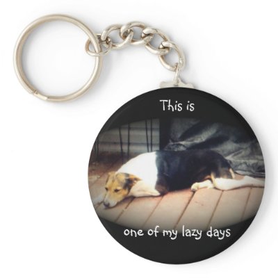 Dog #1, This is one of my lazy days,Keychain by dtp455