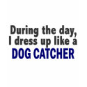 Dog Catcher During The Day t-shirts