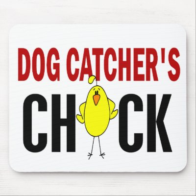 Dog Catcher’s Chick 1 by professiongifts