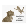 Dog fighting is for PUSSIES Post Cards