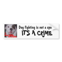 Dog Fighting is not a sport It's a CRIME Bumper Sticker