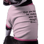 Dog t-shirt: "Can you believe he..."