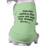 Dog t-shirt: "Can you believe they..."