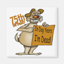 Dog Years Dead 75th Birthday Gifts Magnets