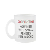 Dogfighting: How men with small penises feel macho Coffee Mug
