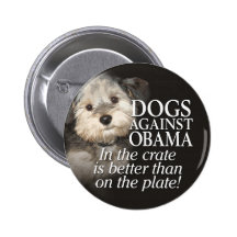 Dogs Against Obama - In the crate not on the plate Pinback Button