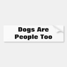 Dogs Are People Too Bumper Sticker