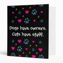 Dogs Have Owners-Cats Have Staff 3 Ring Binder