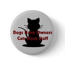 Dogs Have Owners...Cats Have Staff