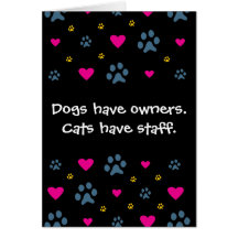 Dogs Have Owners-Cats Have Staff Card