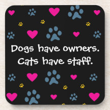 Dogs Have Owners-Cats Have Staff Beverage Coaster