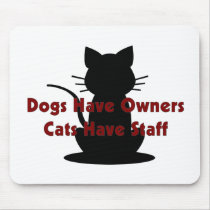 Dogs Have Owners...Cats Have Staff