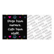 Dogs Have Owners-Cats Have Staff