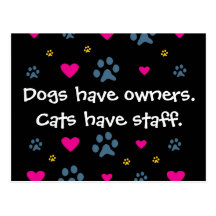 Dogs Have Owners-Cats Have Staff Postcards