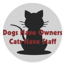Dogs Have Owners...Cats Have Staff