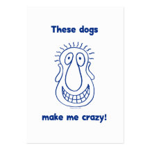 Dogs Make Me Crazy Business Cards