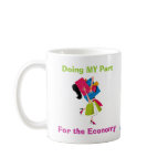 Doing MY Part For the Economy Coffee Mug