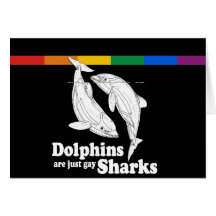 Dolphins are just gay sharks card