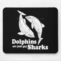 Dolphins are just gay sharks mouse pads
